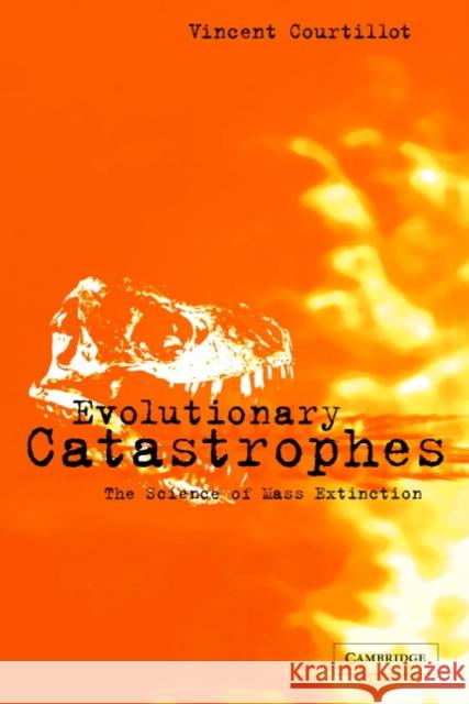 Evolutionary Catastrophes: The Science of Mass Extinction Courtillot, Vincent 9780521891189 Cambridge University Press