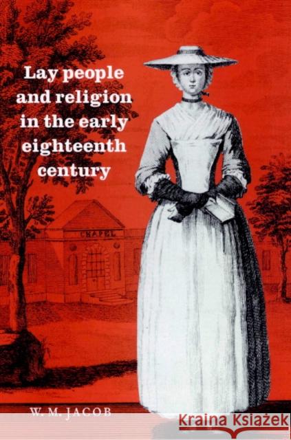 Lay People and Religion in the Early Eighteenth Century W. M. Jacob 9780521892957 Cambridge University Press
