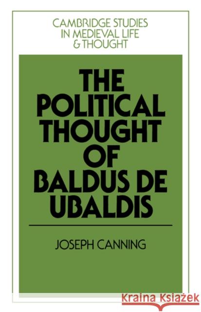 The Political Thought of Baldus de Ubaldis Joseph Canning Rosamond McKitterick Christine Carpenter 9780521894074
