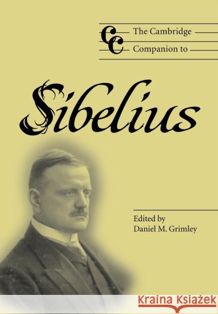 The Cambridge Companion to Sibelius Daniel M. Grimley Jonathan Cross 9780521894609 Cambridge University Press