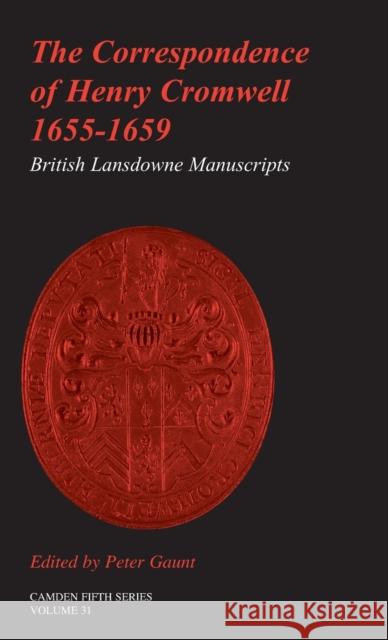 The Correspondence of Henry Cromwell, 1655-1659: British Library Lansdowne Manuscripts Gaunt, Peter 9780521896047