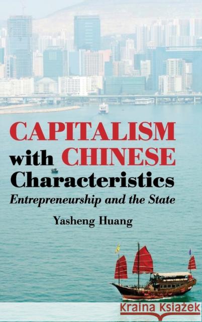 Capitalism with Chinese Characteristics: Entrepreneurship and the State Huang, Yasheng 9780521898102 0