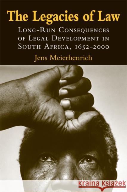 The Legacies of Law: Long-Run Consequences of Legal Development in South Africa, 1652–2000 Jens Meierhenrich (Harvard University, Massachusetts) 9780521898737