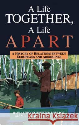 A Life Together, a Life Apart: A History of Relations Between Europeans and Aborigines Bain Attwood 9780522845365 Melbourne University