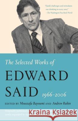 The Selected Works of Edward Said, 1966 - 2006 Edward W. Said Moustafa Bayoumi Andrew Rubin 9780525565314