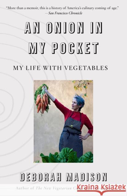 Onion in My Pocket, An: My Life with Vegetables Deborah Madison 9780525565642 Random House USA Inc