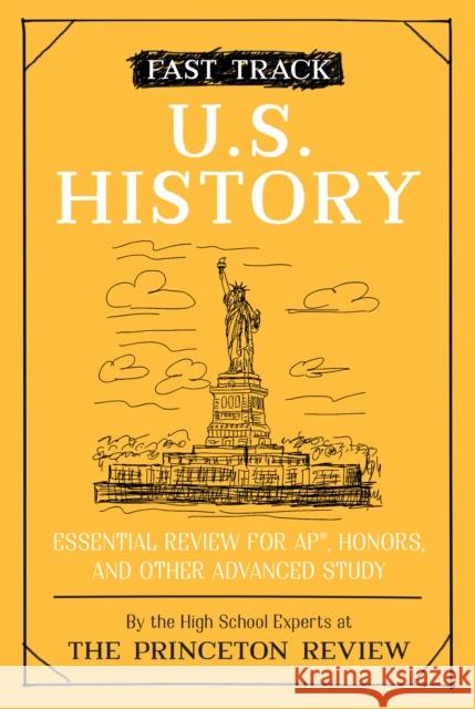 Fast Track: U.S. History: Essential Review for AP, Honors, and Other Advanced Study Princeton Review 9780525570127 Random House USA Inc