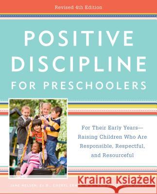 Positive Discipline for Preschoolers, Revised 4th Edition: For Their Early Years -- Raising Children Who Are Responsible, Respectful, and Resourceful Jane Nelsen Cheryl Erwin Roslyn Ann Duffy 9780525576419