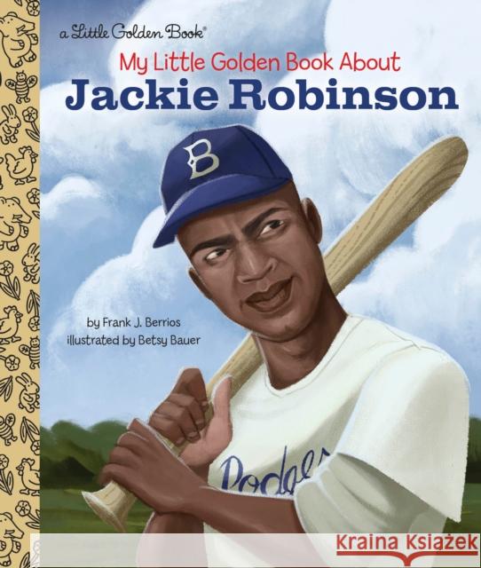 My Little Golden Book about Jackie Robinson Frank John Berrios Betsy Bauer 9780525578680 Golden Books