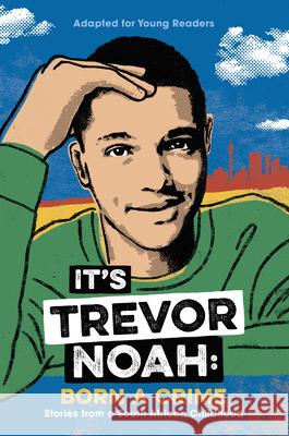 It's Trevor Noah: Born a Crime: Stories from a South African Childhood (Adapted for Young Readers) Noah, Trevor 9780525582199 Yearling Books