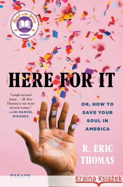 Here for It: Or, How to Save Your Soul in America; Essays R. Eric Thomas 9780525621034