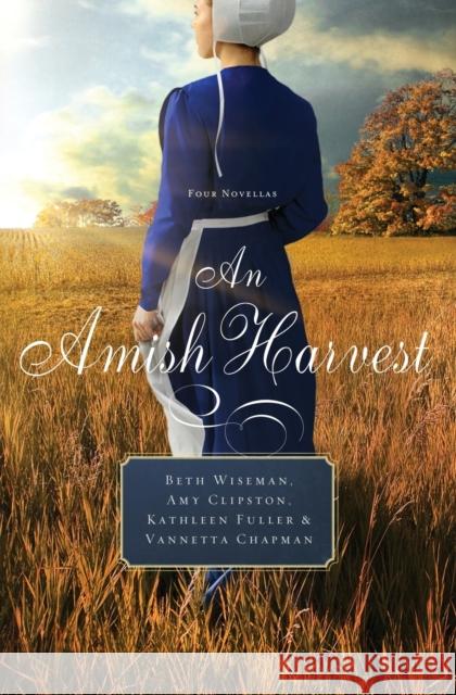 An Amish Harvest: Four Novellas Beth Wiseman Kathleen Fuller Amy Clipston 9780529118530 Thomas Nelson