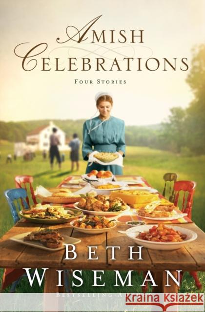 Amish Celebrations: Four Novellas Beth Wiseman 9780529118738