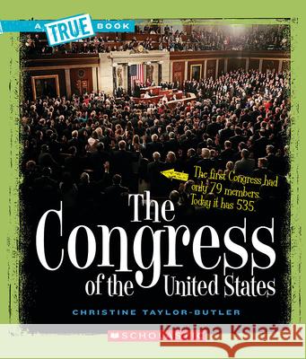 The Congress of the United States (a True Book: American History) Taylor-Butler, Christine 9780531147788