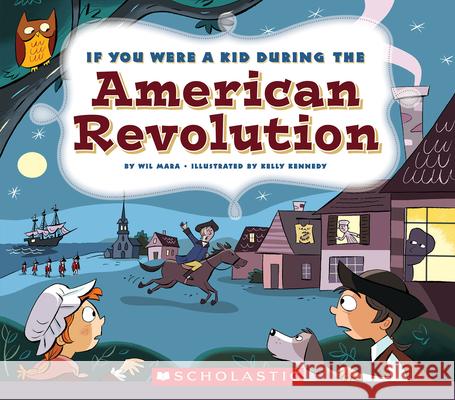 If You Were a Kid During the American Revolution (If You Were a Kid) Mara, Wil 9780531221686 C. Press/F. Watts Trade