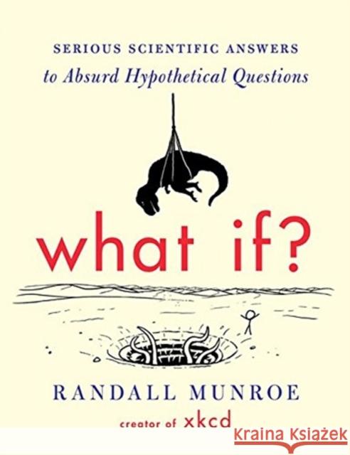 What If?: Serious Scientific Answers to Absurd Hypothetical Questions Munroe, Randall 9780544272996