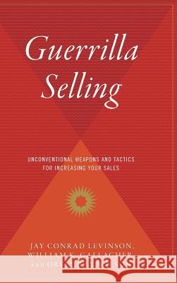 Guerrilla Selling: Unconventional Weapons and Tactics for Increasing Your Sales Bill Gallagher Orvel Ray Wilson Jay Conrad Levinson 9780544310575 Houghton Mifflin Harcourt (HMH)