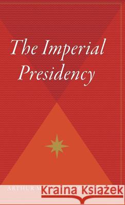 The Imperial Presidency Arthur Meier Jr. Schlesinger 9780544310629