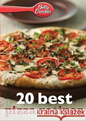 Betty Crocker 20 Best Pizza Recipes Betty, Ed.D. Crocker 9780544314832 Betty Crocker