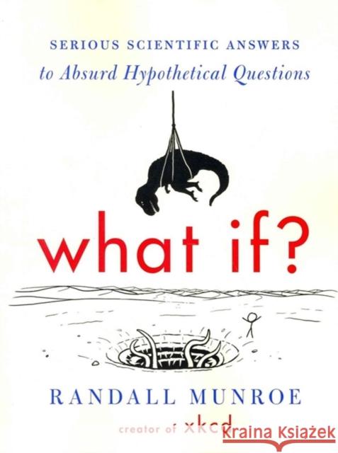 What If? (International edition): Serious Scientific Answers to Absurd Hypothetical Questions Munroe Randall Munroe 9780544456860