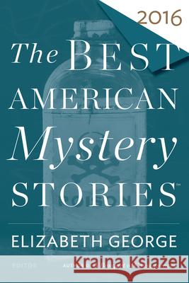 The Best American Mystery Stories 2016 Elizabeth George Otto Penzler 9780544527188 Mariner Books