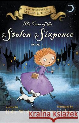 The Case of the Stolen Sixpence: The Mysteries of Maisie Hitchins Book 1 Holly Webb Marion Lindsay 9780544582347