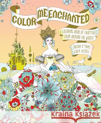 Color Me Enchanted: A Coloring Book of Fairy Tales from Around the World D'Yans, Masha 9780544926837 Houghton Mifflin