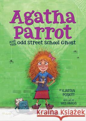 Agatha Parrot and the Odd Street School Ghost Kjartan Poskitt Wes Hargis 9780544935303