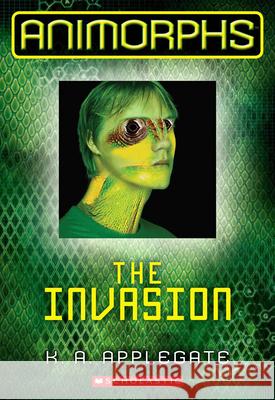 The Invasion (Animorphs #1): Volume 1 Applegate, K. a. 9780545291514 0