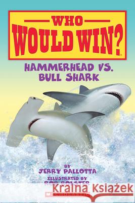 Hammerhead vs. Bull Shark Jerry Pallotta Rob Bolster 9780545301701 Scholastic Inc.