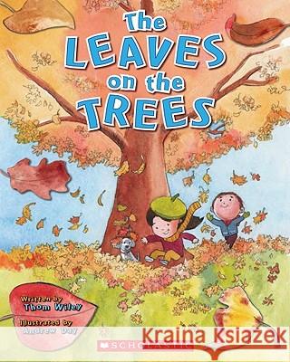 The Leaves on the Trees Thom Wiley Andrew Day 9780545312905 Cartwheel Books
