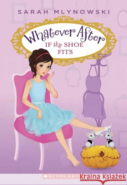 If the Shoe Fits (Whatever After #2): Volume 2 Mlynowski, Sarah 9780545415682