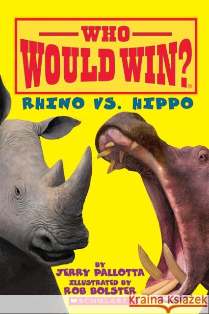 Rhino vs. Hippo (Who Would Win?) Jerry Pallotta Rob Bolster 9780545451918 Scholastic Inc.