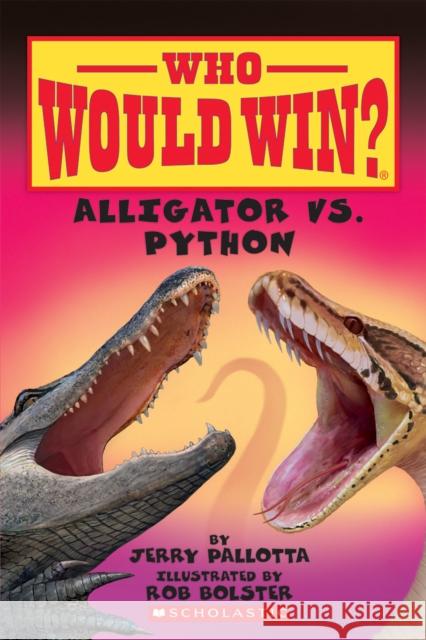 Alligator vs. Python (Who Would Win?): Volume 12 Pallotta, Jerry 9780545451925 Scholastic Inc.