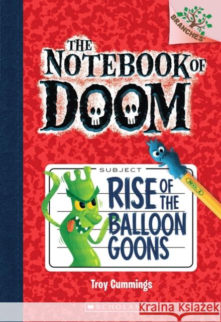 Rise of the Balloon Goons: A Branches Book (the Notebook of Doom #1): Volume 1 Cummings, Troy 9780545493239 Scholastic Inc.