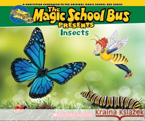 The Magic School Bus Presents: Insects: A Nonfiction Companion to the Original Magic School Bus Series Jackson, Tom 9780545685870 Scholastic Paperbacks