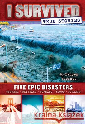 Five Epic Disasters (I Survived True Stories #1): Volume 1 Tarshis, Lauren 9780545782241 Scholastic Inc.