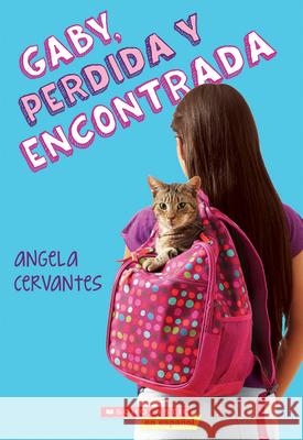 Gaby, Perdida Y Encontrada (Gaby, Lost and Found) Angela Cervantes 9780545848435 Scholastic en Espanol