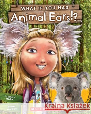 What If You Had Animal Ears? Sandra Markle Howard McWilliam 9780545859264 Scholastic