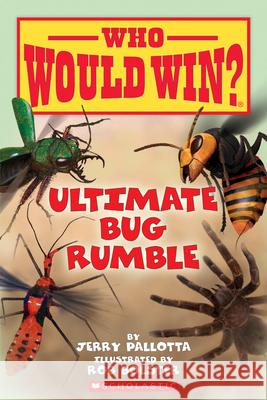 Ultimate Bug Rumble (Who Would Win?): Volume 17 Pallotta, Jerry 9780545946070 Scholastic Inc.