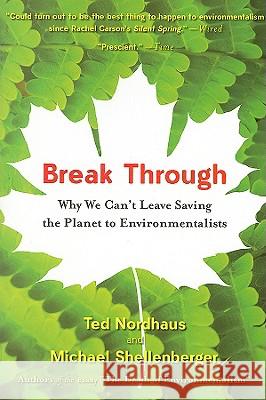 Break Through: Why We Can't Leave Saving the Planet to Environmentalists Michael Shellenberger Ted Nordhaus 9780547085951 Mariner Books