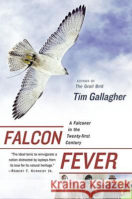 Falcon Fever: A Falconer in the Twenty-First Century Tim Gallagher 9780547237794 Mariner Books