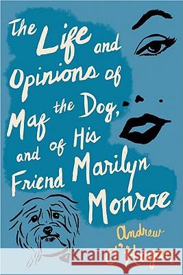 The Life and Opinions of Maf the Dog, and of His Friend Marilyn Monroe O'Hagan, Andrew 9780547520285 Mariner Books