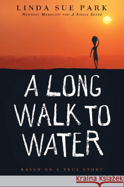 A Long Walk to Water: Based on a True Story Linda Sue Park 9780547577319 Houghton Mifflin Harcourt (HMH)