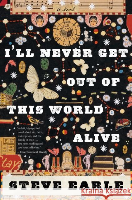 I'll Never Get Out of This World Alive Steve Earle 9780547754437 Mariner Books