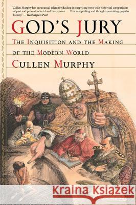 God's Jury: The Inquisition and the Making of the Modern World Cullen Murphy 9780547844589 Mariner Books
