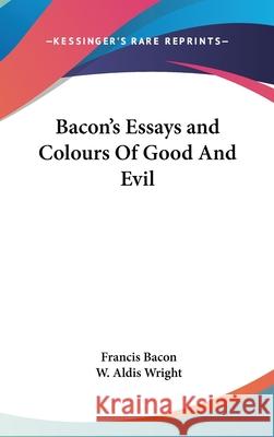 Bacon's Essays and Colours Of Good And Evil Bacon, Francis 9780548086674