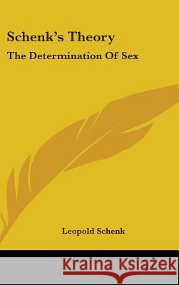 Schenk's Theory: The Determination Of Sex Schenk, Leopold 9780548112984 