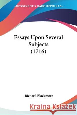 Essays Upon Several Subjects (1716) Richard Blackmore 9780548692363
