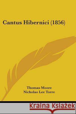 Cantus Hibernici (1856) Thomas Moore 9780548853849